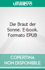Die Braut der Sonne. E-book. Formato EPUB ebook