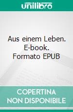 Aus einem Leben. E-book. Formato EPUB ebook
