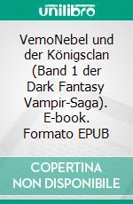 VemoNebel und der Königsclan (Band 1 der Dark Fantasy Vampir-Saga). E-book. Formato EPUB ebook
