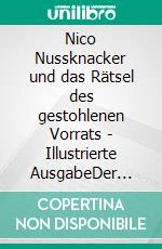 Nico Nussknacker und das Rätsel des gestohlenen Vorrats - Illustrierte AusgabeDer erste große Fall. E-book. Formato EPUB ebook