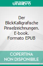 Der BlickKalligrafische Pinselzeichnungen. E-book. Formato EPUB ebook