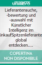 Lieferantensuche, -bewertung und -auswahl mit Künstlicher Intelligenz im EinkaufSpitzenlieferanten global entdecken. E-book. Formato EPUB ebook