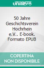 50 Jahre Geschichtsverein Hochrhein e.V.. E-book. Formato EPUB ebook