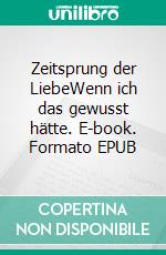 Zeitsprung der LiebeWenn ich das gewusst hätte. E-book. Formato EPUB ebook