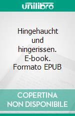 Hingehaucht und hingerissen. E-book. Formato EPUB ebook