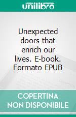 Unexpected doors that enrich our lives. E-book. Formato EPUB ebook