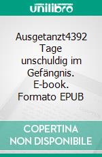 Ausgetanzt4392 Tage unschuldig im Gefängnis. E-book. Formato EPUB ebook