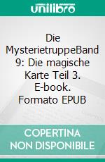 Die MysterietruppeBand 9: Die magische Karte Teil 3. E-book. Formato EPUB ebook