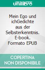 Mein Ego und ichGedichte aus der Selbsterkenntnis. E-book. Formato EPUB ebook