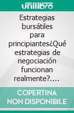 Estrategias bursátiles para principiantes¿Qué estrategias de negociación funcionan realmente?. E-book. Formato EPUB ebook