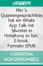 Min´s QuantengesprächWas hat ein Whats App Talk mit Silvester in Hongkong zu tun. E-book. Formato EPUB ebook