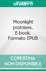 Moonlight promises. E-book. Formato EPUB ebook