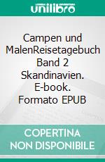 Campen und MalenReisetagebuch Band 2 Skandinavien. E-book. Formato EPUB ebook