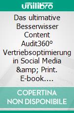 Das ultimative Besserwisser Content Audit360° Vertriebsoptimierung in Social Media &amp; Print. E-book. Formato EPUB ebook