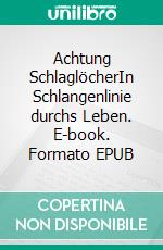 Achtung SchlaglöcherIn Schlangenlinie durchs Leben. E-book. Formato EPUB ebook