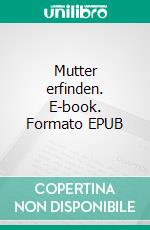 Mutter erfinden. E-book. Formato EPUB ebook