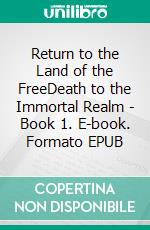 Return to the Land of the FreeDeath to the Immortal Realm - Book 1. E-book. Formato EPUB ebook