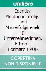 Identity MentoringErfolgs- und Misserfolgsregeln für Unternehmerinnen. E-book. Formato EPUB ebook