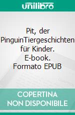 Pit, der PinguinTiergeschichten für Kinder. E-book. Formato EPUB ebook