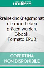 UkrainekindKriegsmonate, die mein Leben prägen werden. E-book. Formato EPUB ebook