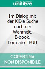 Im Dialog mit der KiDie Suche nach der Wahrheit. E-book. Formato EPUB ebook