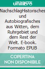 NachschlagHistorisches und Autobiografisches aus Witten, dem Ruhrgebiet und dem Rest der Welt. E-book. Formato EPUB ebook