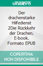 Der drachenstarke Hilfedienst 2Die Rückkehr der Drachen. E-book. Formato EPUB ebook