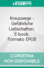 Kreuzwege - Gefährliche Liebschaften. E-book. Formato EPUB ebook