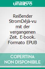 Reißender StromDéjà-vu mit der vergangenen Zeit. E-book. Formato EPUB ebook