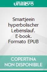 Smartjeein hyperbolischer Lebenslauf. E-book. Formato EPUB ebook