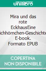 Mira und das rote EckhausEine Eichhörnchen-Geschichte. E-book. Formato EPUB ebook