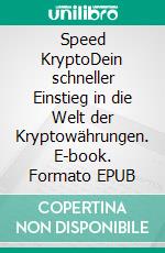 Speed KryptoDein schneller Einstieg in die Welt der Kryptowährungen. E-book. Formato EPUB ebook