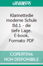 Klarinettedie moderne Schule Bd.1 - die tiefe Lage. E-book. Formato PDF ebook