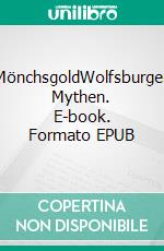 MönchsgoldWolfsburger Mythen. E-book. Formato EPUB ebook