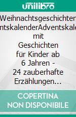 Weihnachtsgeschichten AdventskalenderAdventskalender mit Geschichten für Kinder ab 6 Jahren - 24 zauberhafte Erzählungen für jeden Tag bis Weihnachten. E-book. Formato EPUB ebook