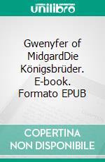 Gwenyfer of MidgardDie Königsbrüder. E-book. Formato EPUB ebook