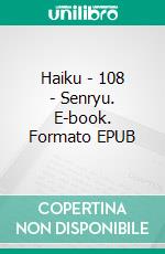 Haiku - 108 - Senryu. E-book. Formato EPUB ebook