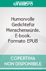 Humorvolle Gedichtefür Menschenwürde. E-book. Formato EPUB ebook