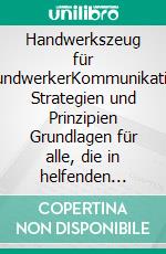 Handwerkszeug für MundwerkerKommunikative Strategien und Prinzipien Grundlagen für alle, die in helfenden Berufen arbeiten. E-book. Formato EPUB ebook