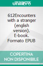 612Encounters with a stranger (english version). E-book. Formato EPUB ebook