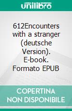 612Encounters with a stranger (deutsche Version). E-book. Formato EPUB ebook