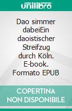 Dao simmer dabeiEin daoistischer Streifzug durch Köln. E-book. Formato EPUB ebook