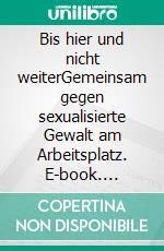 Bis hier und nicht weiterGemeinsam gegen sexualisierte Gewalt am Arbeitsplatz. E-book. Formato EPUB ebook