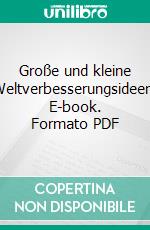 Große und kleine Weltverbesserungsideen. E-book. Formato PDF ebook