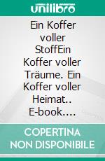 Ein Koffer voller StoffEin Koffer voller Träume. Ein Koffer voller Heimat.. E-book. Formato EPUB ebook