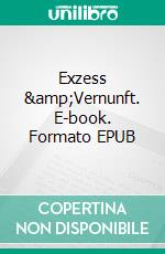 Exzess &amp;Vernunft. E-book. Formato EPUB ebook