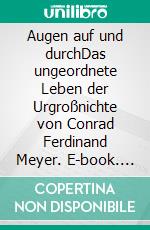 Augen auf und durchDas ungeordnete Leben der Urgroßnichte von Conrad Ferdinand Meyer. E-book. Formato EPUB ebook