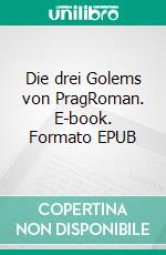 Die drei Golems von PragRoman. E-book. Formato EPUB ebook
