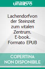 Lachendorfvon der Steinzeit zum vitalen Zentrum. E-book. Formato EPUB ebook