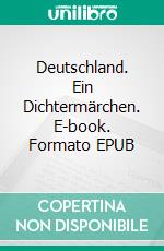 Deutschland. Ein Dichtermärchen. E-book. Formato EPUB ebook